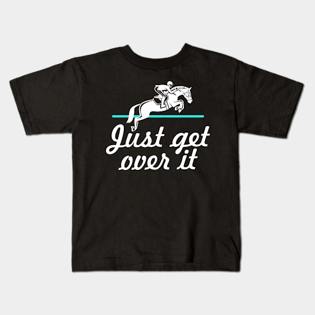 Horse Lover Humor. Just Get Over It. Kids T-Shirt by KsuAnn